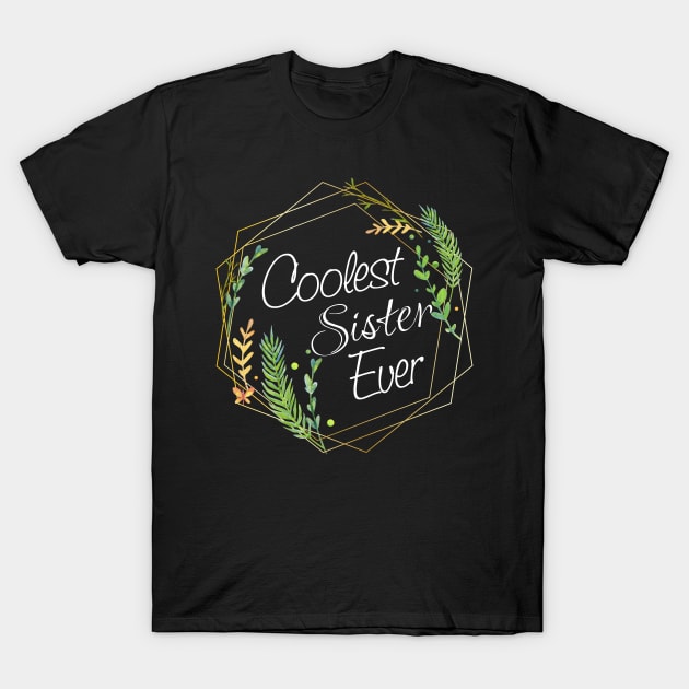 Coolest Sister Ever T-Shirt by Diannas